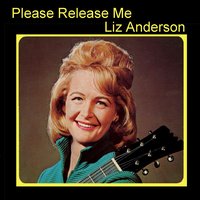 Release Me (And Let Me Love Again) - Liz Anderson
