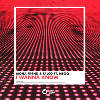 I Wanna Know - Moha & Fr4nk & Falco & Meqq