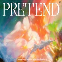 Pretend - nic violets & Bobby Sacramone