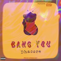 Bang You - Dhacore & Ridboss & Anjóla & Baller