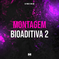 Montagem Bioaditiva 2 - Dj Twoz & MC Gw