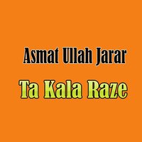 Ta Kala Raze - Asmat Ullah Jarar