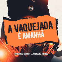 A Vaquejada É Amanhã - DJ Roger Remix & A Farra Da Prima
