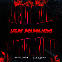 Vem Mamando - Mc Wc Original & DJ Kleytinho