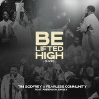 Be Lifted High - Tim Godfrey X Fearless Community & Anderson & Ohgey