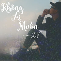 Không Ai Muốn - LV
