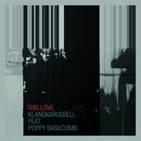 This Love - Klangkarussell & Poppy Baskcomb