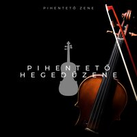 Pihentető hegedűzene 1 - Pihentető Zene