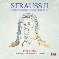 Vergnügungszug (Pleasure Train), Op. 281 - Orchestra of the Viennese Volksoper & Peter Falk & Иоганн Штраус-сын