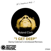 I Get Deep - Roland Clark & Danny Coleman