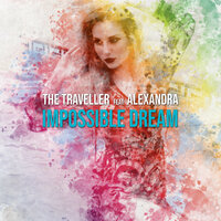 Impossible Dream - The Traveller & Alexandra & Alexandra
