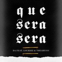 Que Sera Sera - DA feat. Lourdiz & Theabysss & DA & Lourdiz & Theabysss