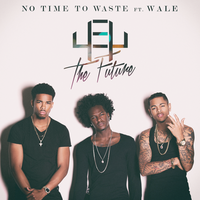 No Time To Waste - 4ey The Future & Wale