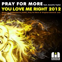You Love Me Right 2012 - Pray For More & Annette Taylor & Pray For More & Stephan Deutsch