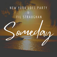 Someday - Fil Straughan & New York Loft Party