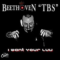 I Want Your Luv - Beethoven Tbs