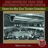 Denn Ich Bin Zum Tanzen Geboren - Das Deutsches Tanz Und Unterhaltungsorchester & Georg Haentzschel