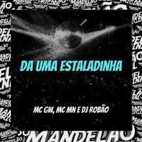 Da uma Estaladinha - DJ Robão & MC Gw & MC MN