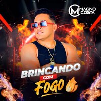 Brincando Com Fogo - Magno Costa