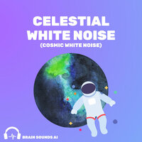 Celestial White Noise (Cosmic White Noise), Pt. 1 - Brain Sounds AI
