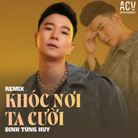 Khóc Nơi Ta Cười - Đinh Tùng Huy