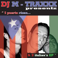 Get Huh - DJ M-TRAXXX & 1 Puerto Rican & 2 Italian'z