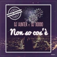 Non so cos'è - Dj Doddo & DJ Hunter