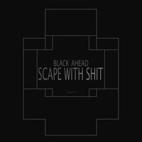 Scape With Shit - Black Ahead