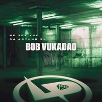 Bob Vukadão - MC VUK VUK & DJ Arthur ZL