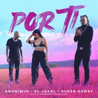 Por Ti - Anonimus & Queen Rowsy & El Jokel