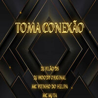 Toma Conexão - DJ Vilão DS & Mc Mj Ta & Mc Vitinho do Helipa & DJ WOODY ORIGINAL