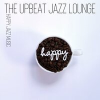 Easy to Be Happy - Upbeat Jazz Lounge