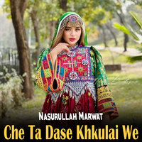 Che Ta Lmana Kla Khbrege - Nasurullah Marwat