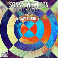 We Ain't Done Yet - Sonny Wharton
