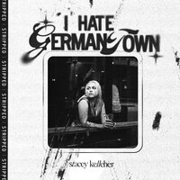 i hate germantown - Stacey Kelleher