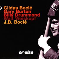 Or Else - Gildas Bocle & Gary Burton & Billy Drummond & Walt Weiskopf & Jean-Baptiste Boclé