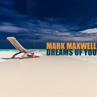 Dreams of You - Mark Maxwell
