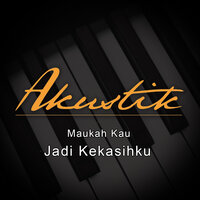 Maukah Kau Jadi Kekasihku - Akustik