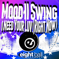 I Need Your Luv (Right Now) - Mood II Swing & Wall Of Sound