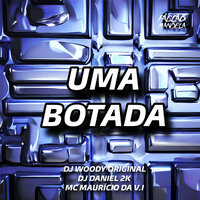 Uma Botada - DJ WOODY ORIGINAL & Dj Daniel 2k & MC Mauricio da V.I
