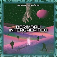 Berimbau Intergalatico - DJ Vilão DS & DJ Waan