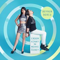 Boynun Borcu - Erdem Kınay & Merve Özbey
