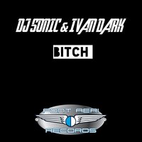 Bitch - DJ Sonic & Ivan Dark