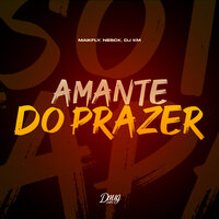 Amante Do Prazer - DJ KM & Maikfly & Nesck
