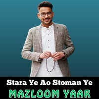 Stara Ye Ao Stoman Ye - Mazloom Yaar