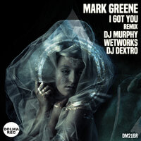 I Got You - Mark Greene & DJ Dextro