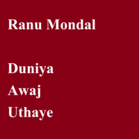 Duniya Awaj Uthaye - Ranu Mondal