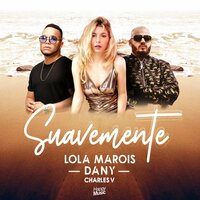 Suavemente - Lola Marois & Dany & Charles V
