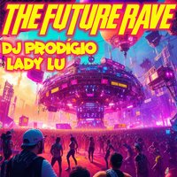 The Future Rave - Dj Prodígio & Lady Lu