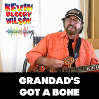 Grandad's Got a Bone - Kevin Bloody Wilson